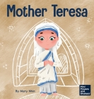 Mother Teresa: A Kid's Book About Loving Others Through Service By Mary Nhin Cover Image