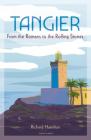 Tangier: From the Romans to The Rolling Stones By Richard Hamilton Cover Image