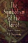 The Symbolism of the Tarot. English - German: Philosophy of Occultism in Pictures and Numbers Cover Image