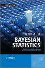 Bayesian Statistics: An Introduction By Peter M. Lee Cover Image