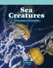 Sea Creatures: Solving Equations and Inequalities (Mathematics Readers) By Lori Barker Cover Image