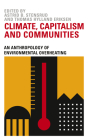 Climate, Capitalism and Communities: An Anthropology of Environmental Overheating By Astrid B. Stensrud, Thomas Hylland Eriksen Cover Image