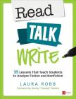 Read, Talk, Write: 35 Lessons That Teach Students to Analyze Fiction and Nonfiction (Corwin Literacy) By Laura J. Robb Cover Image