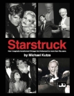 Starstruck - How I Magically Transformed Chicago into Hollywood for More Than Fifty Years (hardback) By Michael Kutza, David Robinson (Foreword by) Cover Image