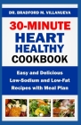 30-Minute Heart Healthy Cookbook: Easy and Delicious Low-Sodium and Low-Fat Recipes with Meal Plan By Bradford M. Villanueva Cover Image