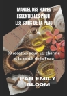 Manuel des Huiles essentielles pour les Soins de la Peau: 90 recettes pour le charme et la santé de la Peau By Emily Bloom Cover Image