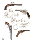 The English Revolver: A Collectors' Guide to the Guns, Their History and Values Cover Image