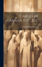Carols of Canada, Etc., Etc Cover Image