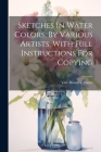 Sketches In Water Colors, By Various Artists, With Full Instructions For Copying By Vere Henry L Foster (Created by) Cover Image