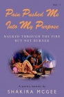 Pain Pushed Me Into My Purpose: Walked Through The Fire But Not Burned By Shakira McGee Cover Image
