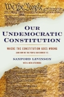 Our Undemocratic Constitution: Where the Constitution Goes Wrong (and How We the People Can Correct It) By Sanford Levinson Cover Image