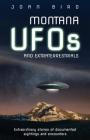 Montana UFOs and Extraterrestrials: Extraordinary Stories of Documented Sightings and Encounters By Joan Bird Cover Image