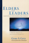 Elders and Leaders: God's Plan for Leading the Church - A Biblical, Historical, and Cultural Perspective By Gene A. Getz, Brad Smith (Foreword by), Bob Buford (Foreword by) Cover Image