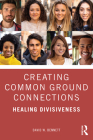 Creating Common Ground Connections: Healing Divisiveness By David W. Bennett Cover Image
