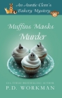 Muffins Masks Murder (Auntie Clem's Bakery #10) By P. D. Workman Cover Image