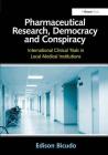 Pharmaceutical Research, Democracy and Conspiracy: International Clinical Trials in Local Medical Institutions. Edison Bicudo By Edison Bicudo Cover Image