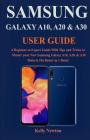 Samsung Galaxy A10, A20 & A30 User Guide: A Beginner to Expert Guide With Tips and Tricks to Master your New Samsung Galaxy A10, A20, & A30 Make it 10 By Kelly Newton Cover Image