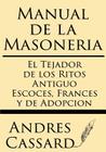 Manual de la Masoneria: El Tejador de Los Ritos Antiguo Escoces, Frances Y de Adopcion Cover Image