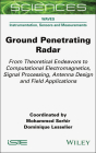Ground Penetrating Radar: From Theoretical Endeavors to Computational Electromagnetics, Signal Processing, Antenna Design and Field Applications Cover Image