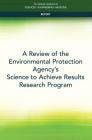 A Review of the Environmental Protection Agency's Science to Achieve Results Research Program By National Academies of Sciences Engineeri, Division on Earth and Life Studies, Board on Environmental Studies and Toxic Cover Image