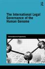 The International Legal Governance of the Human Genome (Genetics and Society) By Chamundeeswari Kuppuswamy Cover Image