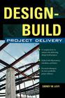 Design-Build Project Delivery: Managing the Building Process from Proposal Through Construction By Sidney Levy Cover Image