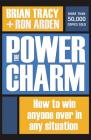 The Power of Charm: How to Win Anyone Over in Any Situation By Brian Tracy, Ron Arden Cover Image