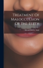 Treatment Of Malocculsion Of The Teeth By Edward Hartley Angle Cover Image