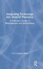 Integrating Technology Into Modern Therapies: A Clinician's Guide to Developments and Interventions By Jessica Stone (Editor) Cover Image