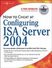 How to Cheat at Configuring ISA Server 2004 By Thomas W. Shinder, Debra Littlejohn Shinder Cover Image