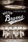 A History of the Boston Braves: A Time Gone by (Sports) By William J. Craig Cover Image