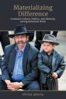 Materializing Difference: Consumer Culture, Politics, and Ethnicity Among Romanian Roma (Anthropological Horizons) By Péter Berta Cover Image