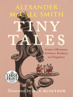 Tiny Tales: Stories of Romance, Ambition, Kindness, and Happiness By Alexander McCall Smith Cover Image