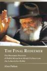The Final Redeemer: The Messianic Doctrine of Rabbi Menachem Mendel Schneerson, the Lubavitcher Rebbe Cover Image