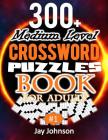 300+ Medium Level Crossword Puzzles Book For Adults: A Special Crossword Puzzle Book For Adults Medium Difficulty Based On Contemporary Words As Cross Cover Image