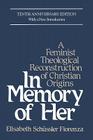 In Memory of Her: A Feminist Theological Reconstruction of Christian Origins By Elisabeth Schüssler Fiorenza Cover Image