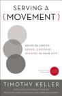 Serving a Movement: Doing Balanced, Gospel-Centered Ministry in Your City (Center Church) By Timothy Keller, Timothy Chester (Contribution by), Daniel Montgomery (Contribution by) Cover Image