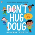 Don't Hug Doug (He Doesn't Like It): A story about consent By Carrie Finison Cover Image