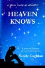 Heaven Knows: A Personal Journey in Search of Evidence By Sandy Coghlan Cover Image