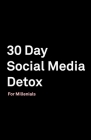 30 Day Social Media Detox: Helping Millenials Take A 30-day Break From Social Media to Improve and Balance School, Peers, Hobbies, Family and Lif By David Iskander Cover Image