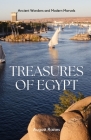 Treasures of Egypt: Ancient Wonders and Modern Marvels By August Raines Cover Image