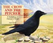 The Crow and the Pitcher: A Retelling of Aesop's Fable Cover Image