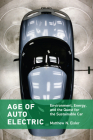 Age of Auto Electric: Environment, Energy, and the Quest for the Sustainable Car (Transformations: Studies in the History of Science and Technology) Cover Image