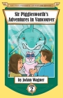 Sir Pigglesworth's Adventures in Vancouver (Sir Pigglesworth Adventure #2) By Joann Wagner, Sara Dean (Joint Author), David Darchicourt (Illustrator) Cover Image