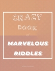 Crazy Book of Marvelous Riddles: A Little Book of 101 Fun, Challenging Riddles For the Whole Family to Enjoy By Aston Puzzles Cover Image