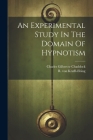 An Experimental Study In The Domain Of Hypnotism Cover Image