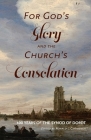 For God's Glory and the Church's Consolation: 400 Years of the Synod of Dordt By Ronald L. Cammenga (Editor) Cover Image