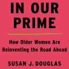In Our Prime: How Older Women Are Reinventing the Road Ahead Cover Image