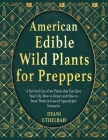 American Edible Wild Plants for Preppers: A Survival List of 101 Plants that Can Save Your Life, How to Detect and How to Store Them in Case of Apocal By Dyani Ethelbah Cover Image