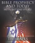 Bible Prophecy and Today: An Urgent Wake-Up Call! By Ted Bates Cover Image